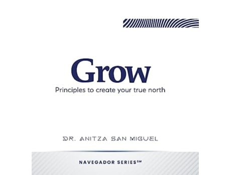 Livro Grow Principles to create your true north de Anitza San Miguel (Inglês - Capa Dura)