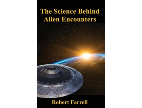 Livro The Science Behind Alien Encounters de Dr Robert E Farrell (Inglês - Capa Dura)