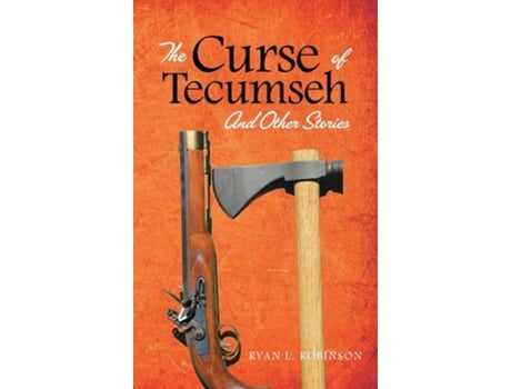 Livro The Curse Of Tecumseh And Other Stories De Ryan Robinson (inglês - Capa Dura)