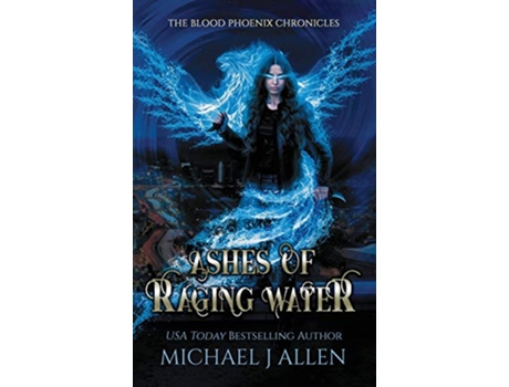 Livro Ashes of Raging Water A Completed Urban Fantasy Action Adventure 1 Blood Phoenix Chronicles de Michael J Allen (Inglês - Capa Dura)