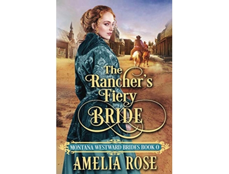 Livro The Ranchers Fiery Bride Historical Western Mail Order Bride Romance Montana Westward Brides de Amelia Rose (Inglês)