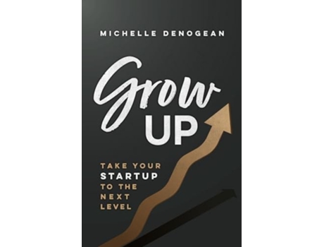 Livro GrowUp Take Your Startup to the Next Level de Michelle Denogean (Inglês)