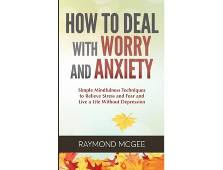 Livro How To Deal With Worry And Anxiety De Raymond Mcgee (inglês)