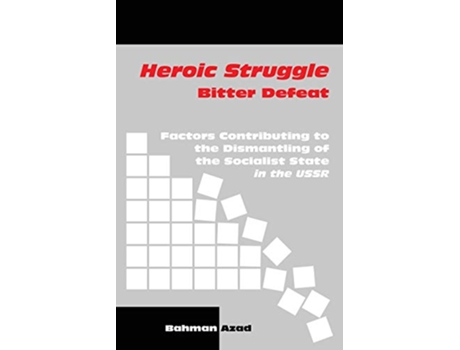 Livro Heroic Struggle Bitter Defeat Factors Contibuting to the Dismantling of the Socialist State in the USSR de Bahman Azad (Inglês)