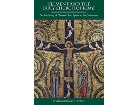 Livro Clement and the Early Church of Rome On the Dating of Clements First Epistle to the Corinthians de Rev Thomas J Herron (Inglês)