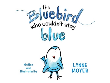 Livro The Bluebird Who Couldnt Stay Blue de Lynne Moyer (Inglês)