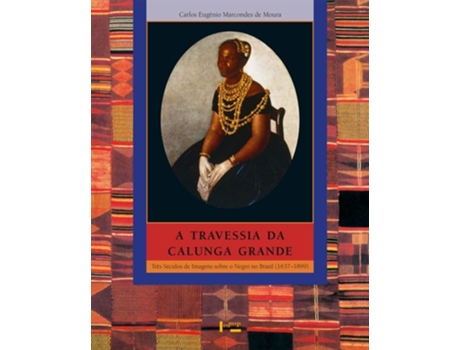Livro Travessia Da Calunga Grande, A Tres Seculos De Im de Carlos Eugênio Marcondes de Moura (Português do Brasil)