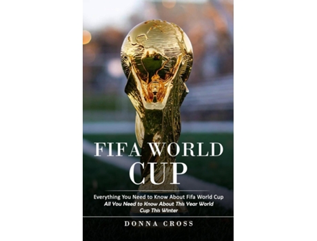 Livro Fifa World Cup Everything You Need To Know About Fifa World Cup De Donna Cross (inglês)