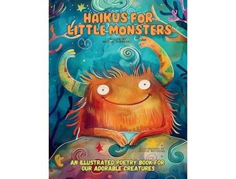 Livro Haikus for Little Monsters An Illustrated Poetry Book for Our Adorable Creatures Ages 3 -10 de Mayumi Nakagaki (Inglês)