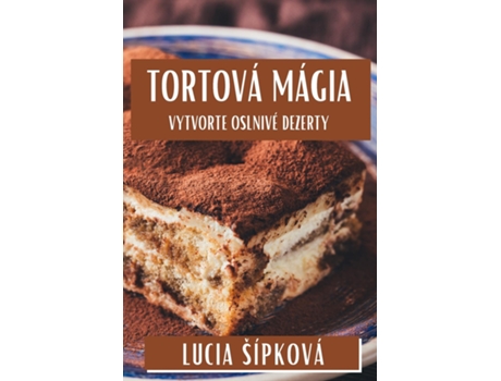 Livro Tortová Mágia Vytvorte Oslnivé Dezerty de Lucia Šípková (Inglês)