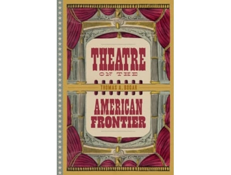 Livro Theatre on the American Frontier de Thomas A Bogar (Inglês - Capa Dura)