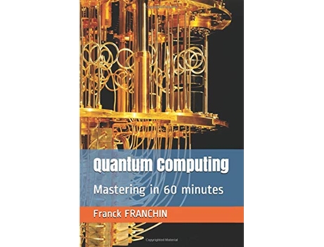Livro Quantum Computing Mastering in 60 minutes de Franck FRANCHIN (Inglês)