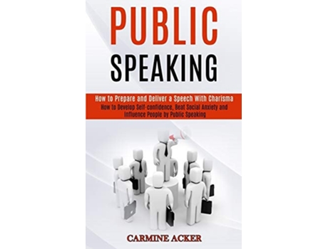 Livro Public Speaking How to Prepare and Deliver a Speech With Charisma de Carmine Acker (Inglês)