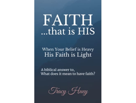 Livro Faith That Is His When your belief is heavy His faith is light de Tracy Huey (Inglês)