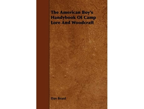 Livro The American Boys Handybook Of Camp Lore And Woodcraft de Dan Beard (Inglês)