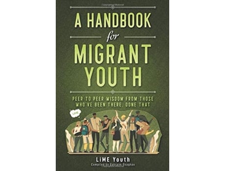 Livro A Handbook for Migrant Youth Peer To Peer Wisdom From Those Whove Been There Done That de Lime Youth (Inglês)