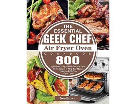 Livro The Essential Geek Chef Air Fryer Oven Cookbook de Noe Brown (Inglês)