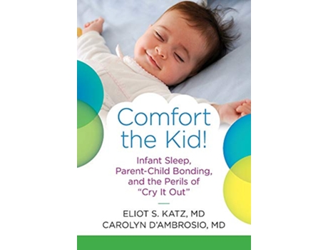 Livro Comfort the Kid Infant Sleep ParentChild Bonding and the Perils of Cry it Out de Eliot S Katz Carolyn M DAmbrosio (Inglês)
