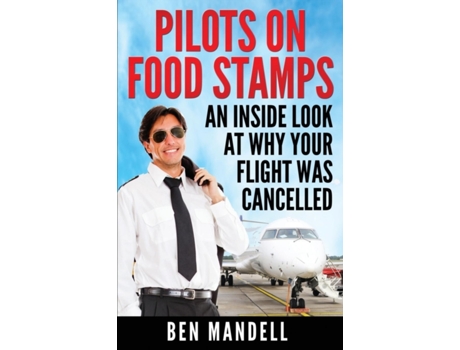 Livro Pilots On Food Stamps: An Inside Look At Why Your Flight Was Cancelled Ben Mandell (Inglês)