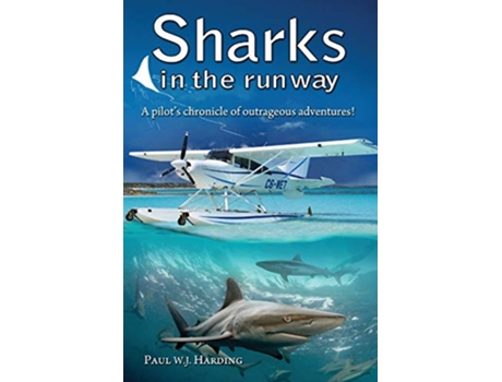 Livro Sharks in the Runway A Seaplane Pilots FiftyYear Journey Through Bahamian Times de Paul W J Harding (Inglês)