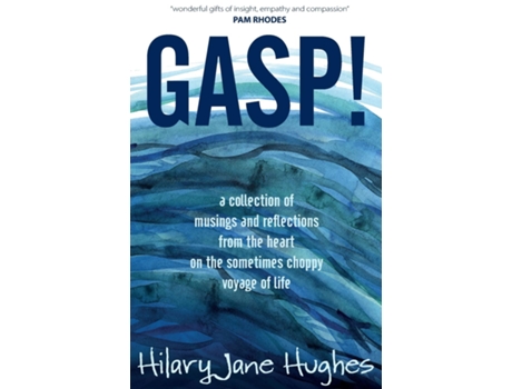Livro Gasp! A Collection Of Musings And Reflections From The Heart On The Sometimes Choppy Voyage Of Life De Hilary Jane Hughes (inglês)