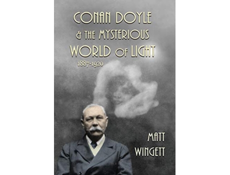 Livro Conan Doyle and the Mysterious World of Light 18871920 Hardback Edition 1 Conan Doyle and the Paranormal de Matt Wingett (Inglês)