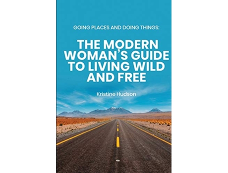 Livro Going Places and Doing Things The Modern Womans Guide to Living Wild and Free de Kristine Hudson (Inglês)