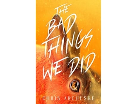 Livro The Bad Things We Did de Chris Archeske (Inglês)