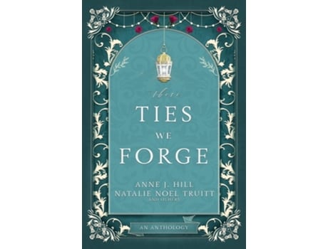 Livro These Ties We Forge de Anne Hill e Natalie Noel Truitt (Inglês)