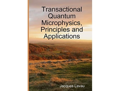 Livro Transactional Quantum Microphysics Principles and Applications de Jacques Lavau (Inglês)
