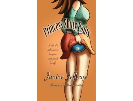 Livro Princess Slutty Pants A Tale Of A Girl Who Lost Her Pants And Found Herself De Janine Jeffreys (inglês)