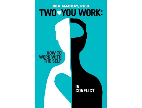Livro Two-You Work How to Work with the Self in Conflict de Bea Mackay Ph D (Inglês)