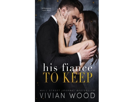 Livro His Fiancé To Keep A Billionaire Fake Fiancé Romance de Vivian Wood (Inglês)
