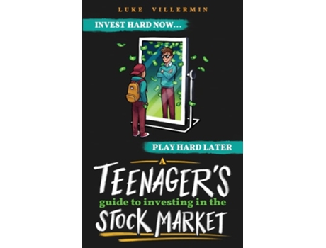 Livro A Teenagers Guide to Investing in the Stock Market Invest Hard Now Play Hard Later de Luke Villermin (Inglês)