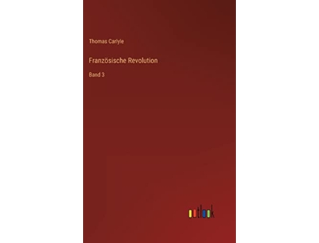 Livro Französische Revolution Band 3 German Edition de Thomas Carlyle (Alemão - Capa Dura)