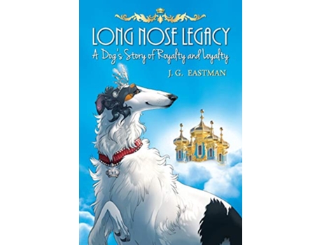 Livro Long Nose Legacy A Dogs Story of Royalty and Loyalty de J G Eastman (Inglês)