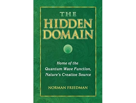 Livro The Hidden Domain Home of the Quantum Wave Function Natures Creative Source de Norman Friedman (Inglês)