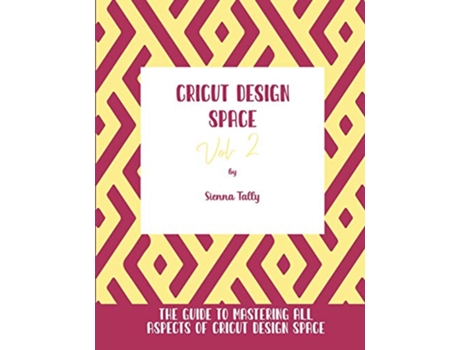 Livro Cricut Design Space Vol2 The Guide to Mastering All Aspects of Cricut Design Space de Sienna Tally (Inglês)