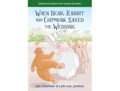 Livro When Bear, Rabbit and Chipmunk Saved the Wedding Wordless Books for Young Authors de Jim Chansler e Lyle Lee Jenkins (Inglês)