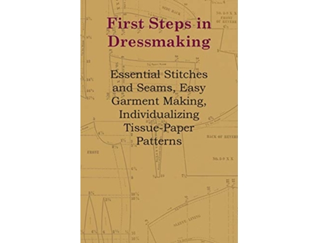 Livro First Steps In Dressmaking Essential Stitches And Seams Easy Garment Making Individualizing TissuePaper Patterns de Anon (Inglês)