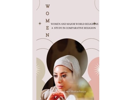 Livro Women And Major World Religions A Study In Comparative Religion De Soma Bhattacharya (inglês)