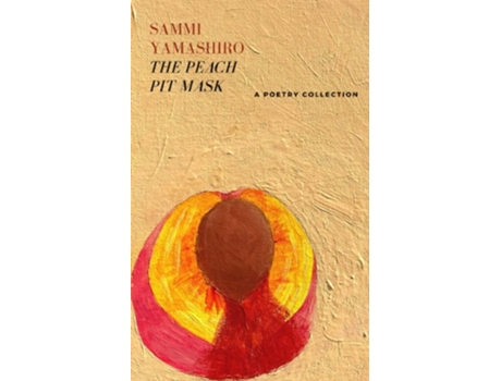 Livro The Peach Pit Mask A Poetry Collection De Sammi Yamashiro (inglês)