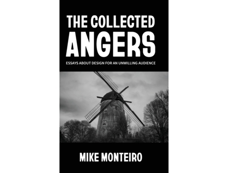 Livro The Collected Angers: Essays About Design for an Unwilling Audience Mike Monteiro (Inglês)