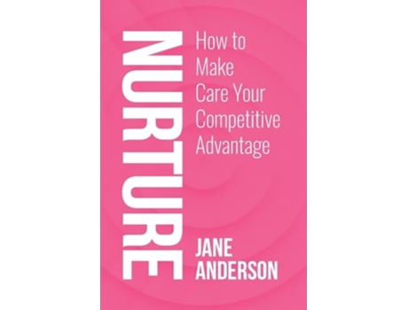 Livro Nurture How to Make Care Your Competitive Advantage de Jane Anderson (Inglês)