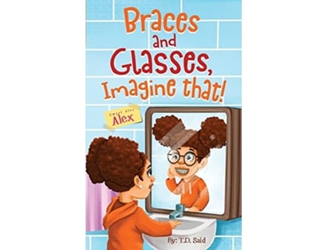 Livro Smart Alec Alex, Braces And Glasses, Imagine That! De T D Said (inglês)