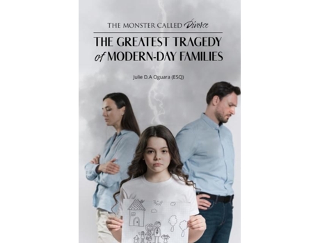 Livro The Monster Called Divorce The Greatest Tragedy Of Modern-day Families De Esq Oguara, Julie Et Al. (inglês)
