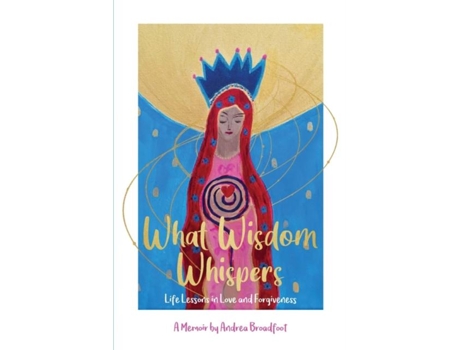 Livro What Wisdom Whispers Life Lessons In Love And Forgiveness - A Memoir De Andrea Broadfoot (inglês)