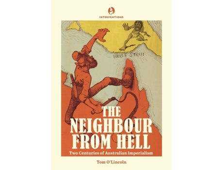 Livro The Neighbour from Hell: Two Centuries of Australian Imperialism Tom O'Lincoln (Inglês)