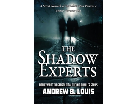 Livro The Shadow Experts A Secret Network Of Specialists Must Prevent A Global Terrorist Plot De Andrew B Louis (inglês)