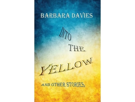 Livro Into The Yellow And Other Stories De Barbara Davies (inglês)